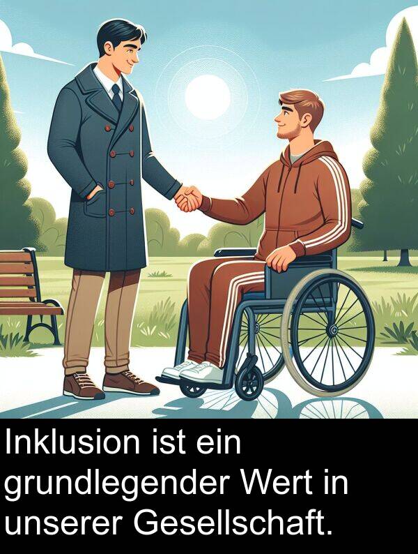 grundlegender: Inklusion ist ein grundlegender Wert in unserer Gesellschaft.