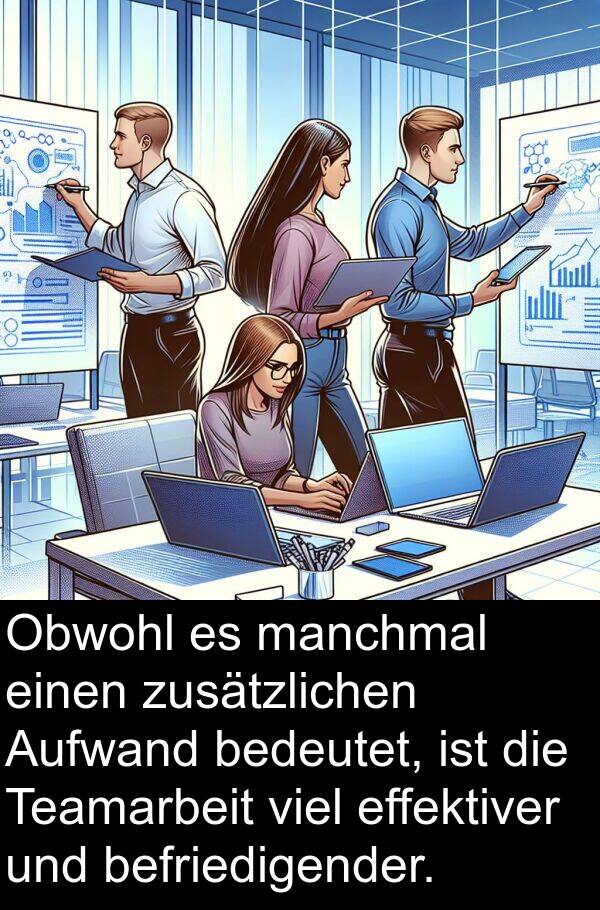 effektiver: Obwohl es manchmal einen zusätzlichen Aufwand bedeutet, ist die Teamarbeit viel effektiver und befriedigender.