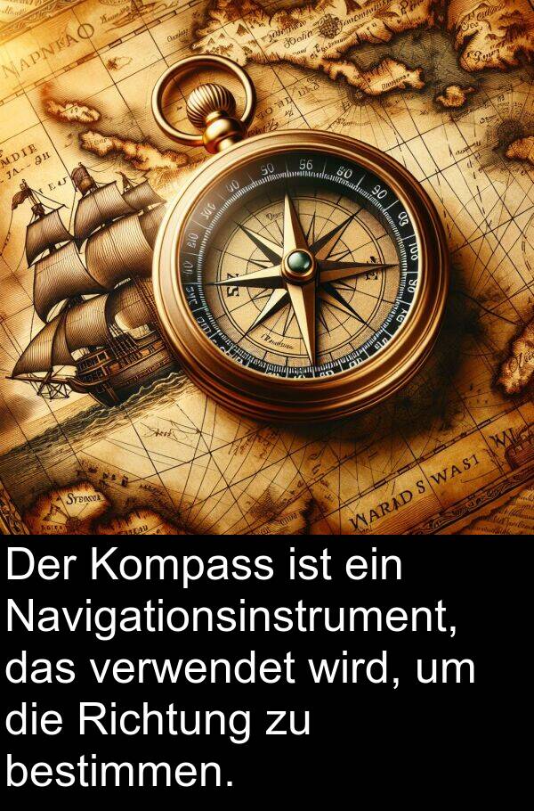 Kompass: Der Kompass ist ein Navigationsinstrument, das verwendet wird, um die Richtung zu bestimmen.