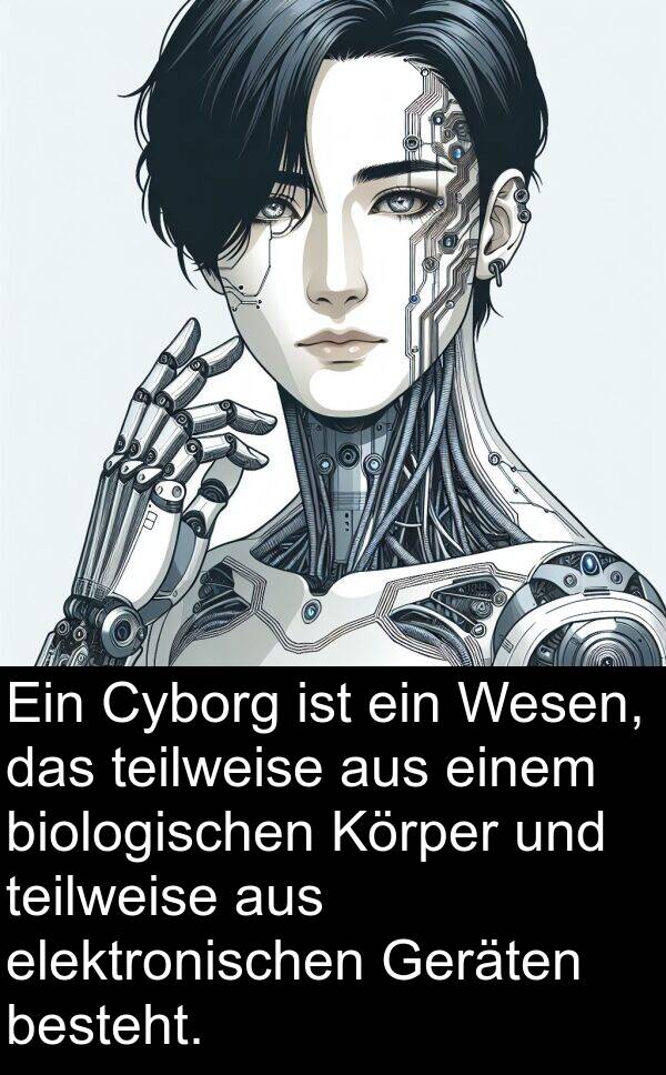 elektronischen: Ein Cyborg ist ein Wesen, das teilweise aus einem biologischen Körper und teilweise aus elektronischen Geräten besteht.