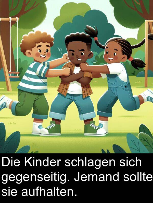 Kinder: Die Kinder schlagen sich gegenseitig. Jemand sollte sie aufhalten.