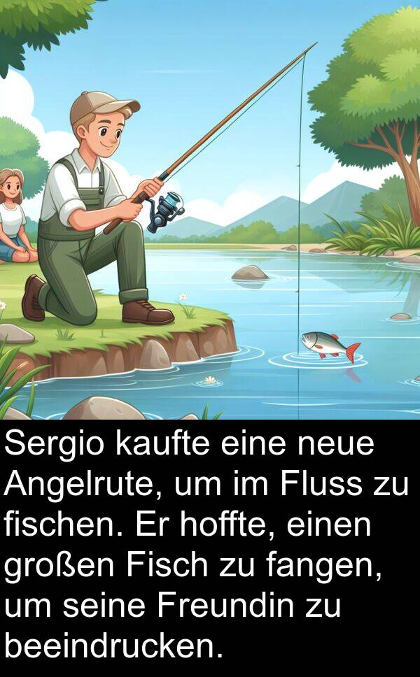 Fisch: Sergio kaufte eine neue Angelrute, um im Fluss zu fischen. Er hoffte, einen großen Fisch zu fangen, um seine Freundin zu beeindrucken.