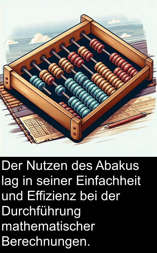 Abakus: Der Nutzen des Abakus lag in seiner Einfachheit und Effizienz bei der Durchführung mathematischer Berechnungen.