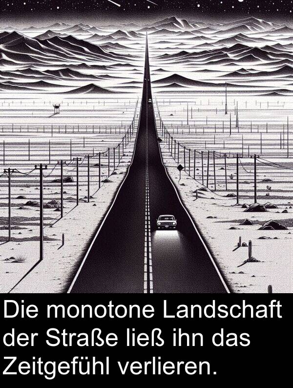 ihn: Die monotone Landschaft der Straße ließ ihn das Zeitgefühl verlieren.