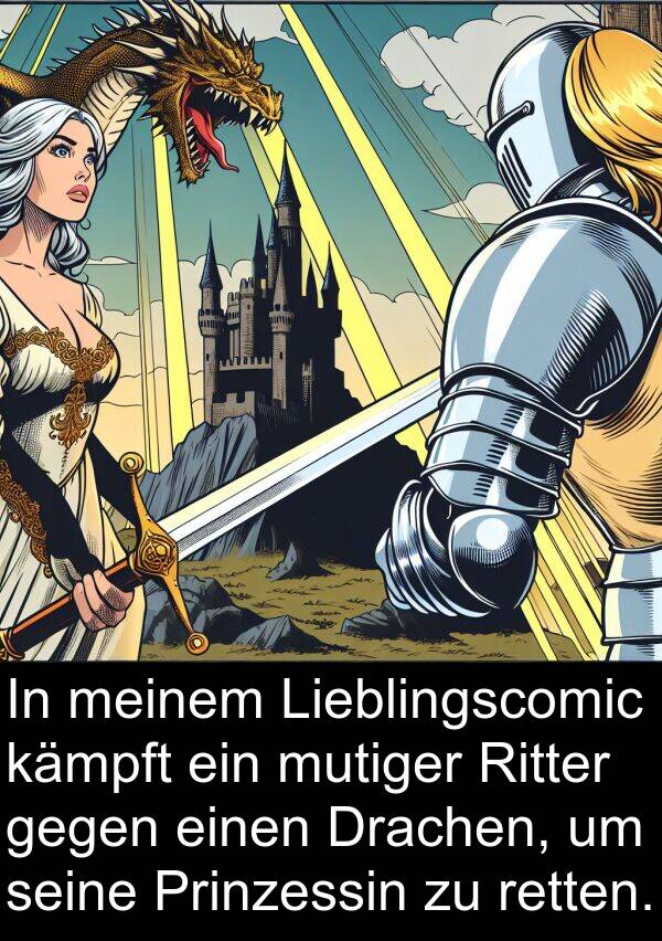 kämpft: In meinem Lieblingscomic kämpft ein mutiger Ritter gegen einen Drachen, um seine Prinzessin zu retten.