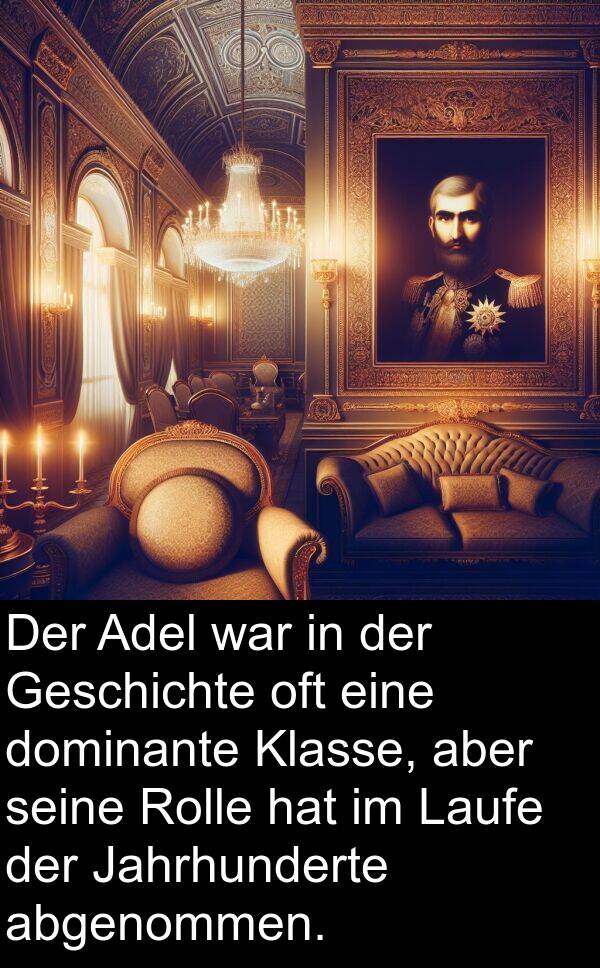 oft: Der Adel war in der Geschichte oft eine dominante Klasse, aber seine Rolle hat im Laufe der Jahrhunderte abgenommen.