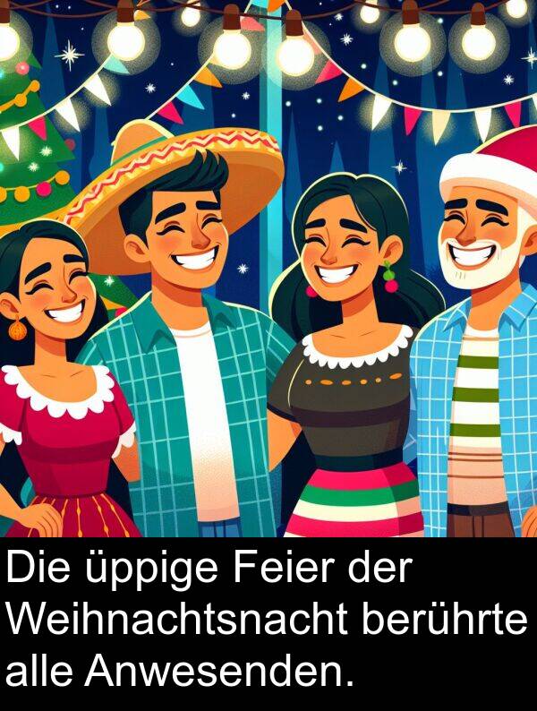 Anwesenden: Die üppige Feier der Weihnachtsnacht berührte alle Anwesenden.