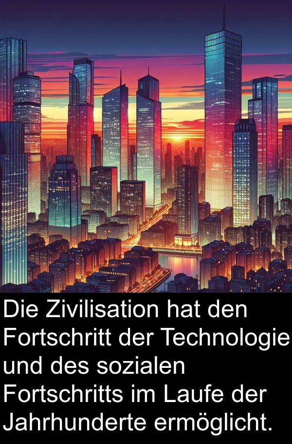 Technologie: Die Zivilisation hat den Fortschritt der Technologie und des sozialen Fortschritts im Laufe der Jahrhunderte ermöglicht.