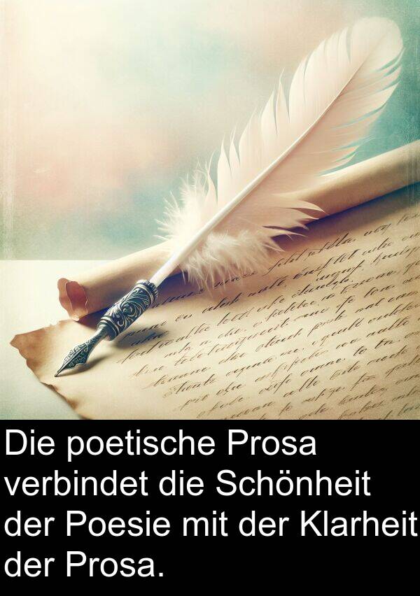 Klarheit: Die poetische Prosa verbindet die Schönheit der Poesie mit der Klarheit der Prosa.