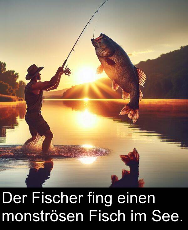 monströsen: Der Fischer fing einen monströsen Fisch im See.