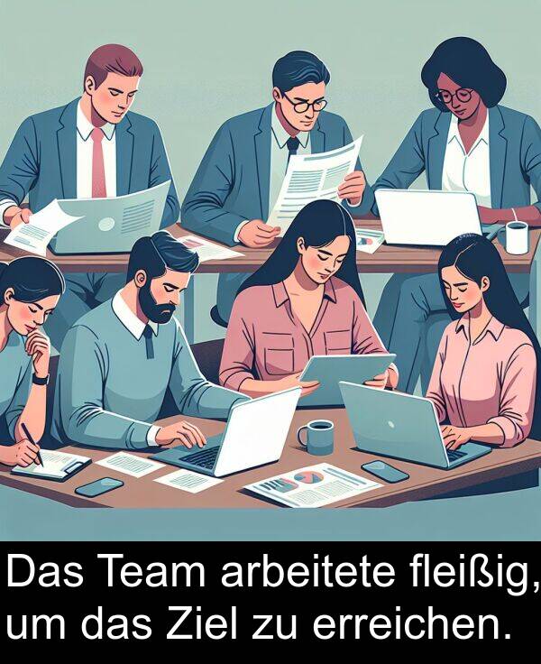 fleißig: Das Team arbeitete fleißig, um das Ziel zu erreichen.