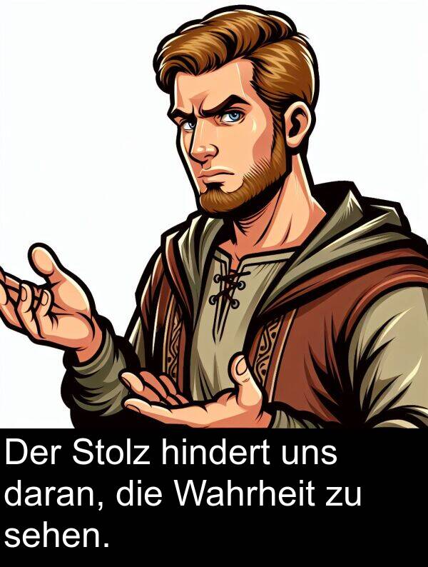 hindert: Der Stolz hindert uns daran, die Wahrheit zu sehen.