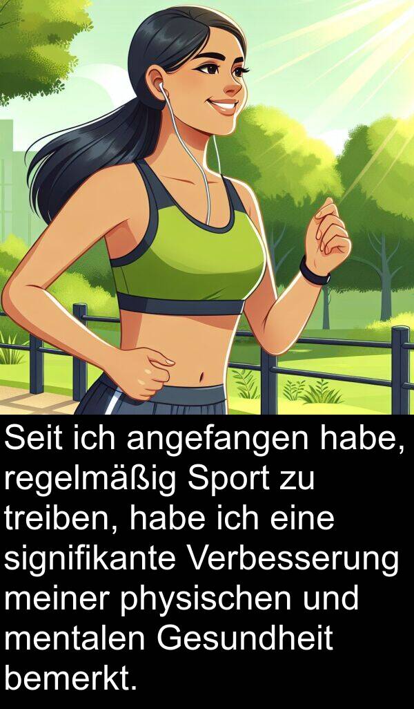 Verbesserung: Seit ich angefangen habe, regelmäßig Sport zu treiben, habe ich eine signifikante Verbesserung meiner physischen und mentalen Gesundheit bemerkt.