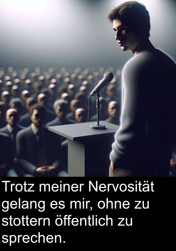 öffentlich: Trotz meiner Nervosität gelang es mir, ohne zu stottern öffentlich zu sprechen.