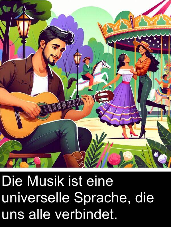 verbindet: Die Musik ist eine universelle Sprache, die uns alle verbindet.