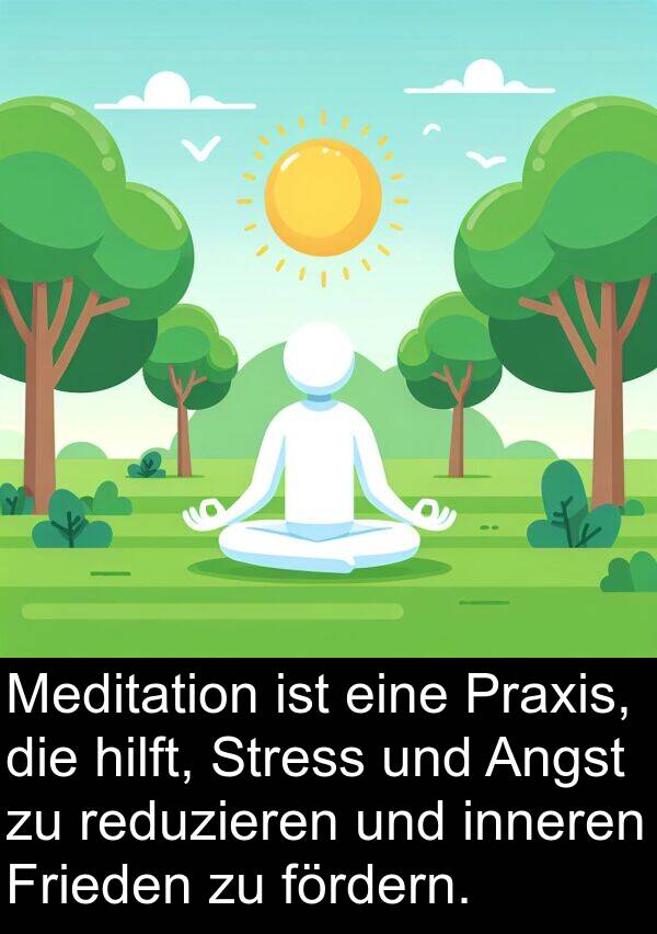 reduzieren: Meditation ist eine Praxis, die hilft, Stress und Angst zu reduzieren und inneren Frieden zu fördern.