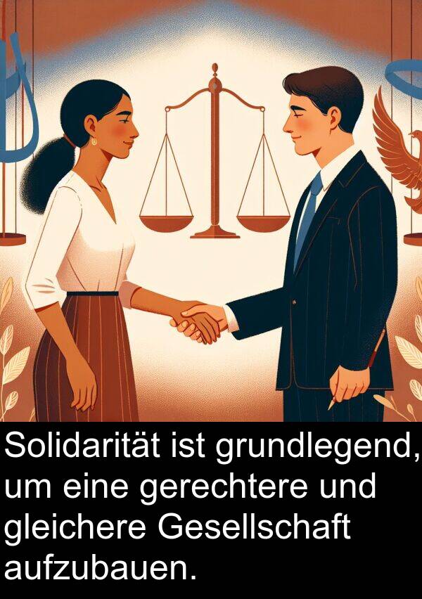 grundlegend: Solidarität ist grundlegend, um eine gerechtere und gleichere Gesellschaft aufzubauen.