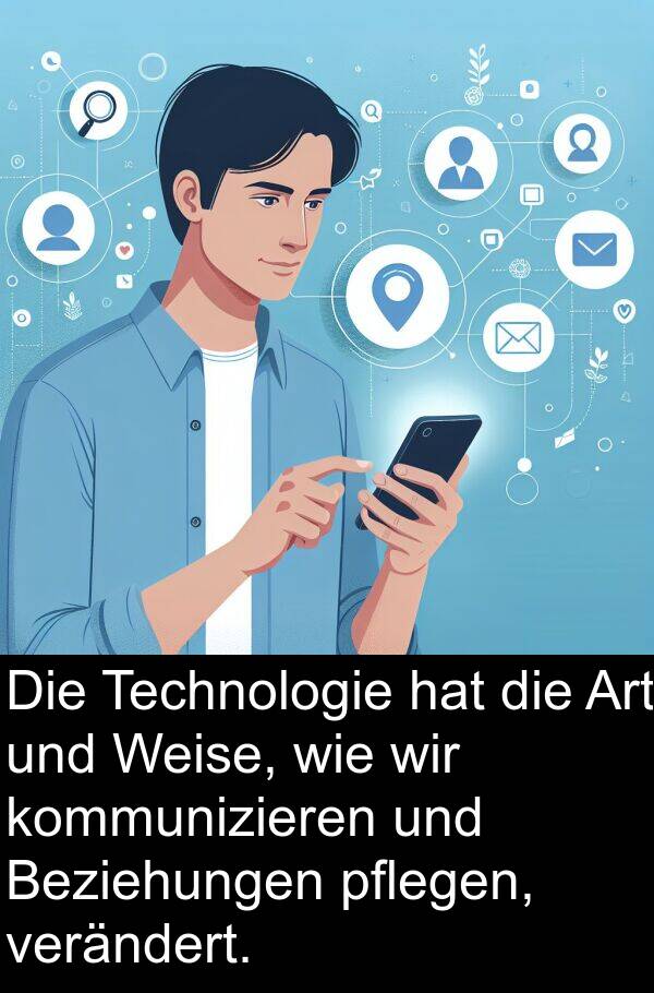 Technologie: Die Technologie hat die Art und Weise, wie wir kommunizieren und Beziehungen pflegen, verändert.