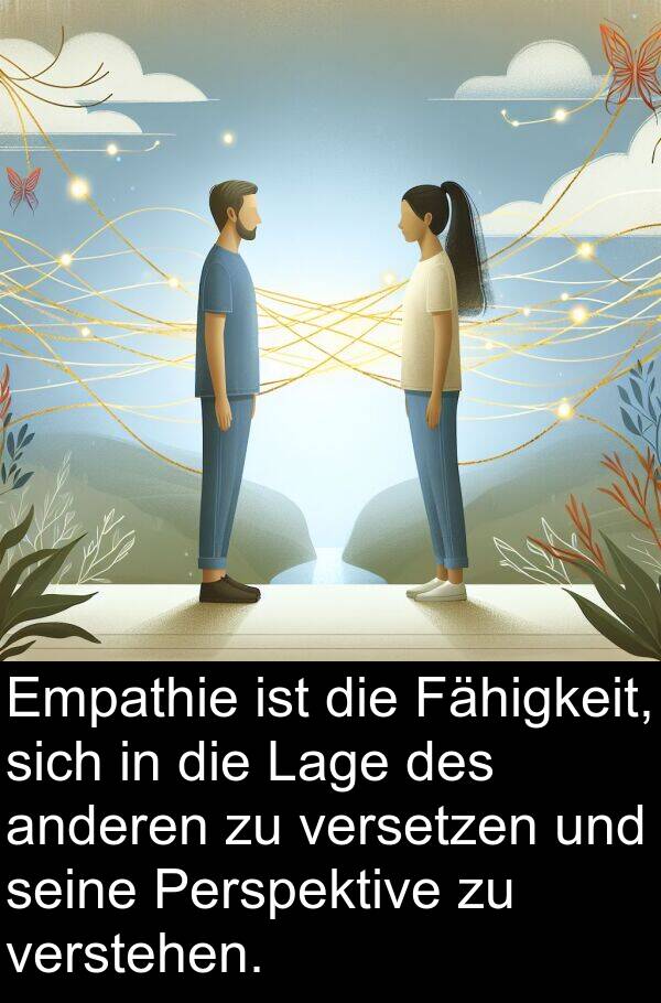 Fähigkeit: Empathie ist die Fähigkeit, sich in die Lage des anderen zu versetzen und seine Perspektive zu verstehen.