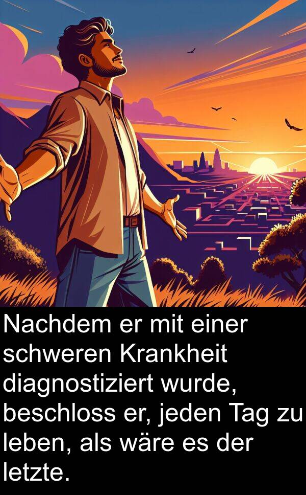 diagnostiziert: Nachdem er mit einer schweren Krankheit diagnostiziert wurde, beschloss er, jeden Tag zu leben, als wäre es der letzte.