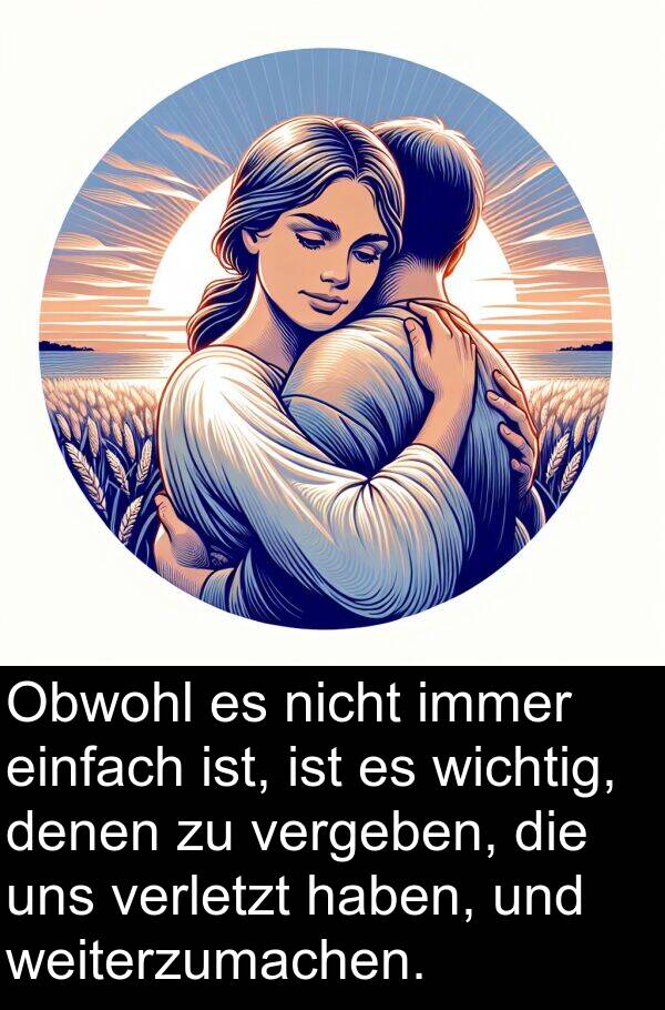 einfach: Obwohl es nicht immer einfach ist, ist es wichtig, denen zu vergeben, die uns verletzt haben, und weiterzumachen.