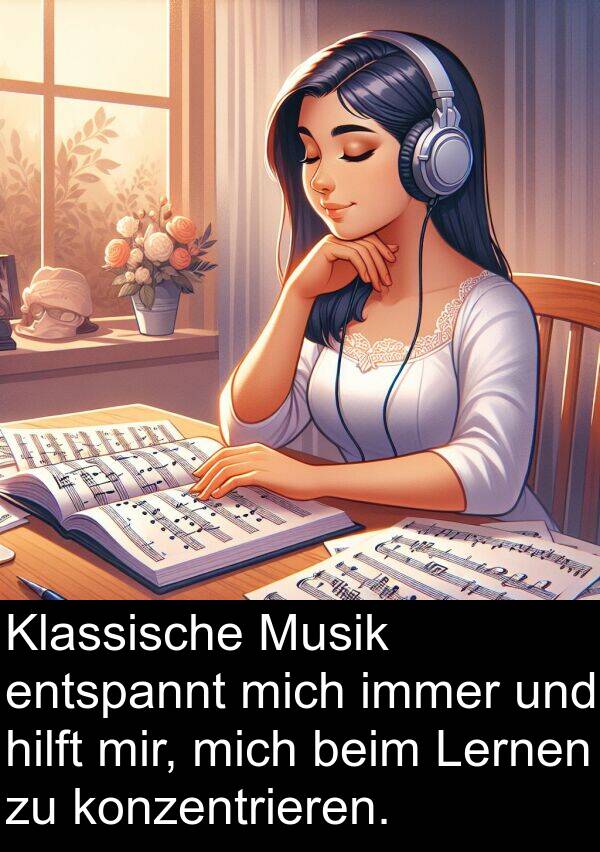 Klassische: Klassische Musik entspannt mich immer und hilft mir, mich beim Lernen zu konzentrieren.