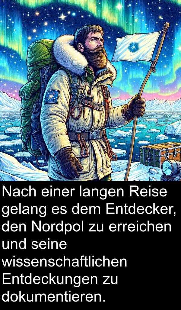 Entdeckungen: Nach einer langen Reise gelang es dem Entdecker, den Nordpol zu erreichen und seine wissenschaftlichen Entdeckungen zu dokumentieren.