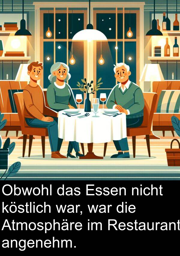 Obwohl: Obwohl das Essen nicht köstlich war, war die Atmosphäre im Restaurant angenehm.