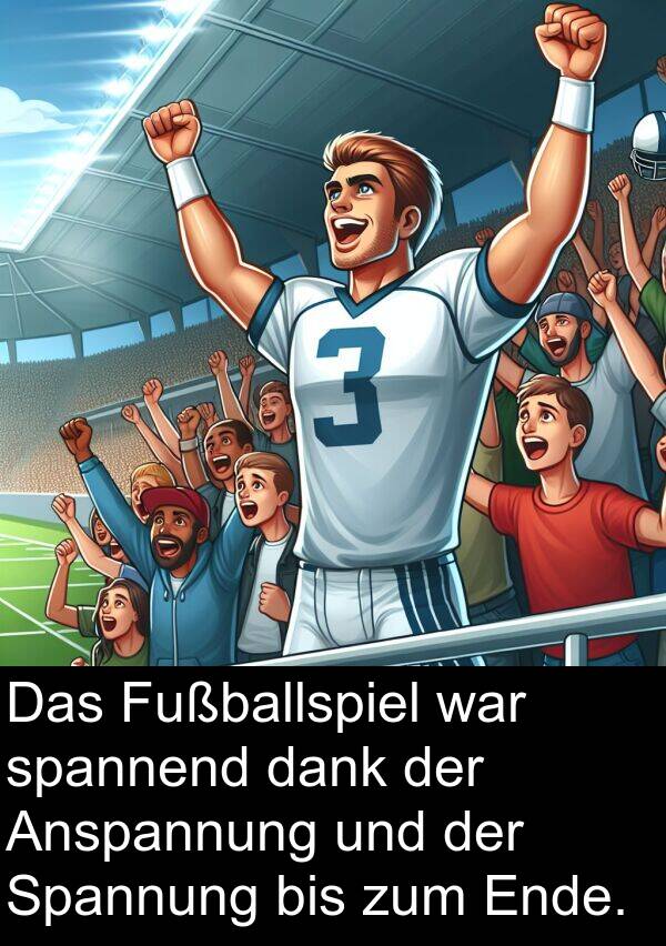 Fußballspiel: Das Fußballspiel war spannend dank der Anspannung und der Spannung bis zum Ende.