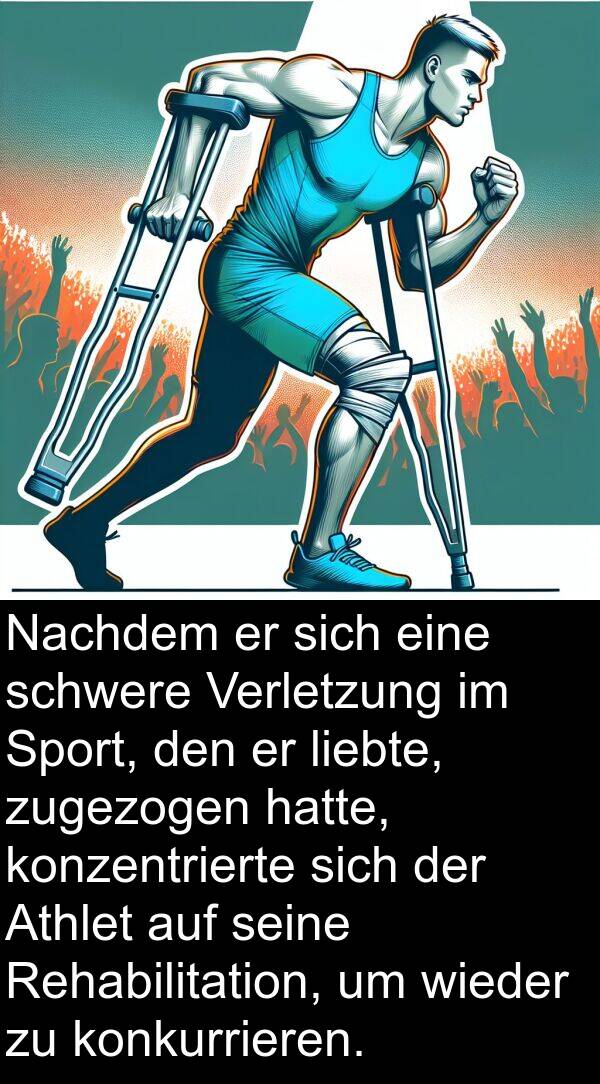 Nachdem: Nachdem er sich eine schwere Verletzung im Sport, den er liebte, zugezogen hatte, konzentrierte sich der Athlet auf seine Rehabilitation, um wieder zu konkurrieren.