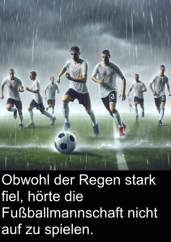 Fußballmannschaft: Obwohl der Regen stark fiel, hörte die Fußballmannschaft nicht auf zu spielen.