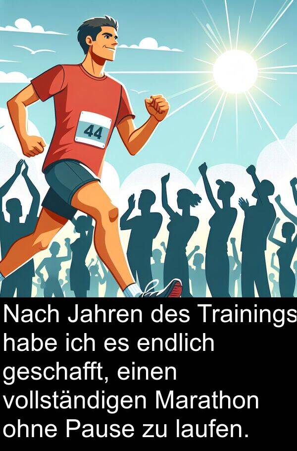 ohne: Nach Jahren des Trainings habe ich es endlich geschafft, einen vollständigen Marathon ohne Pause zu laufen.