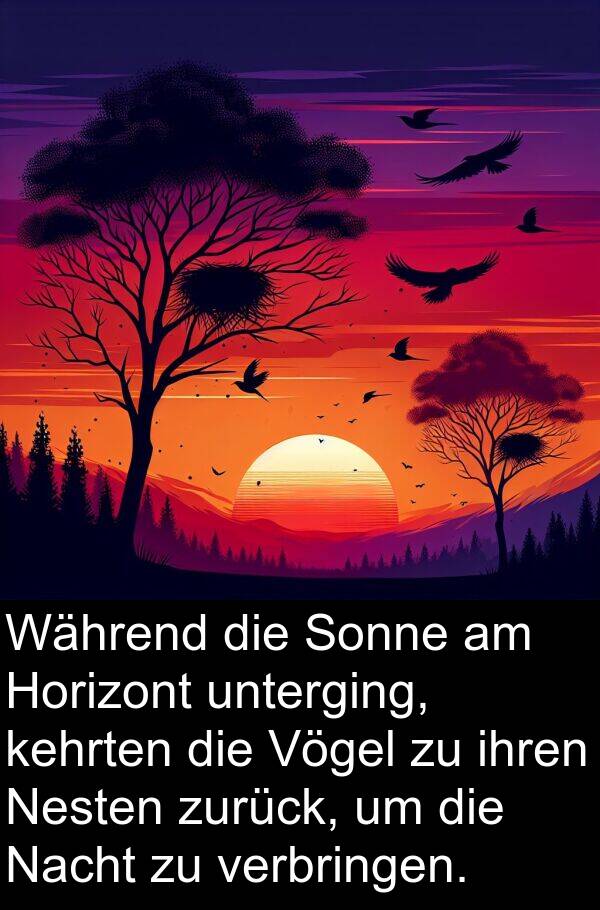 kehrten: Während die Sonne am Horizont unterging, kehrten die Vögel zu ihren Nesten zurück, um die Nacht zu verbringen.