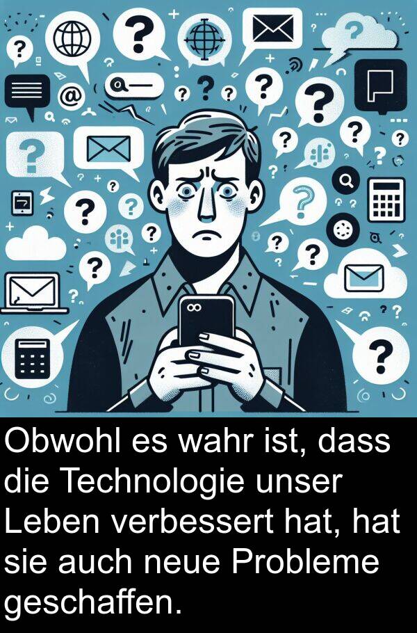 Obwohl: Obwohl es wahr ist, dass die Technologie unser Leben verbessert hat, hat sie auch neue Probleme geschaffen.