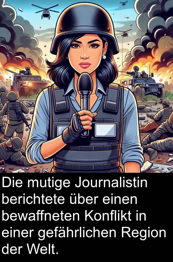 Region: Die mutige Journalistin berichtete über einen bewaffneten Konflikt in einer gefährlichen Region der Welt.