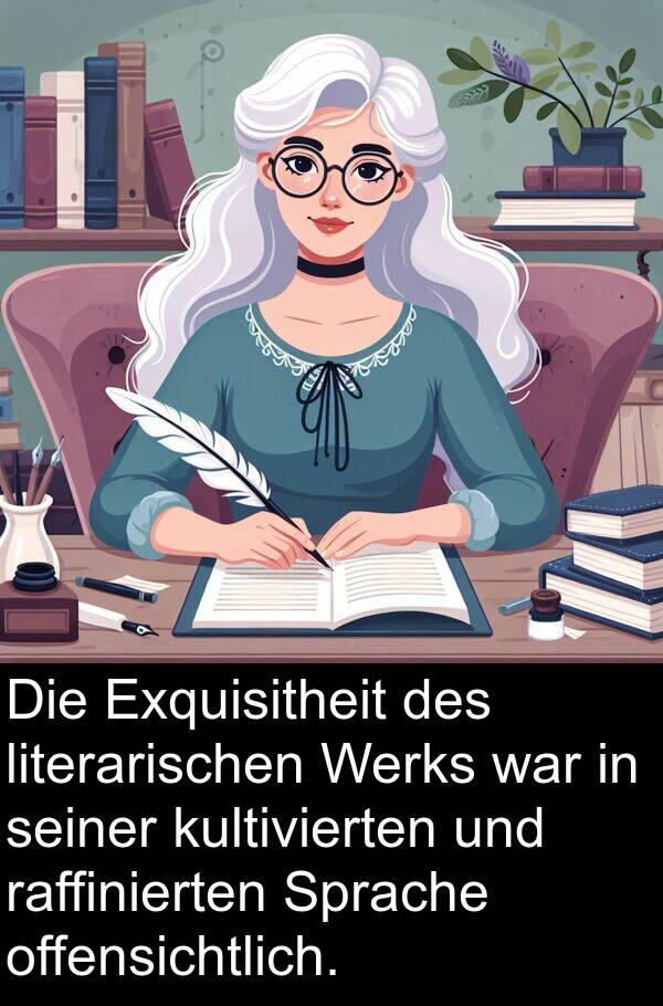 raffinierten: Die Exquisitheit des literarischen Werks war in seiner kultivierten und raffinierten Sprache offensichtlich.