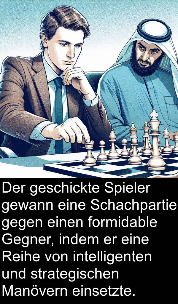 indem: Der geschickte Spieler gewann eine Schachpartie gegen einen formidable Gegner, indem er eine Reihe von intelligenten und strategischen Manövern einsetzte.