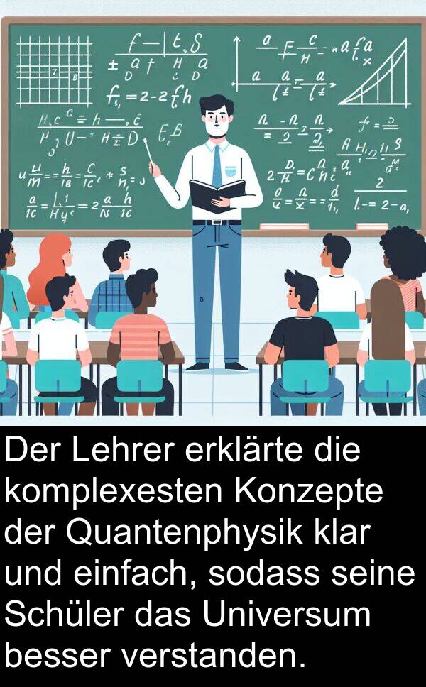 klar: Der Lehrer erklärte die komplexesten Konzepte der Quantenphysik klar und einfach, sodass seine Schüler das Universum besser verstanden.