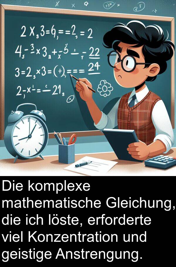 mathematische: Die komplexe mathematische Gleichung, die ich löste, erforderte viel Konzentration und geistige Anstrengung.