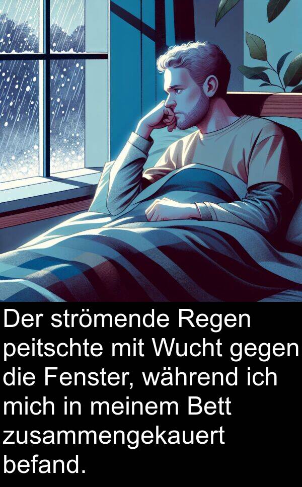 Regen: Der strömende Regen peitschte mit Wucht gegen die Fenster, während ich mich in meinem Bett zusammengekauert befand.