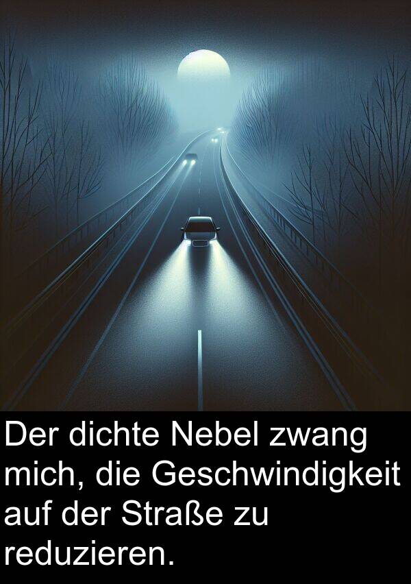 Nebel: Der dichte Nebel zwang mich, die Geschwindigkeit auf der Straße zu reduzieren.