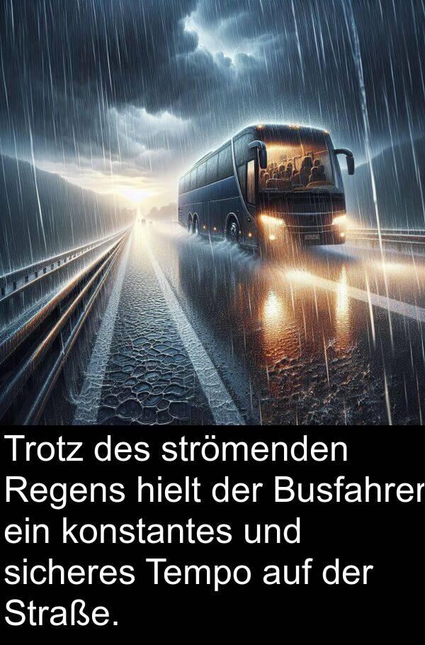 konstantes: Trotz des strömenden Regens hielt der Busfahrer ein konstantes und sicheres Tempo auf der Straße.