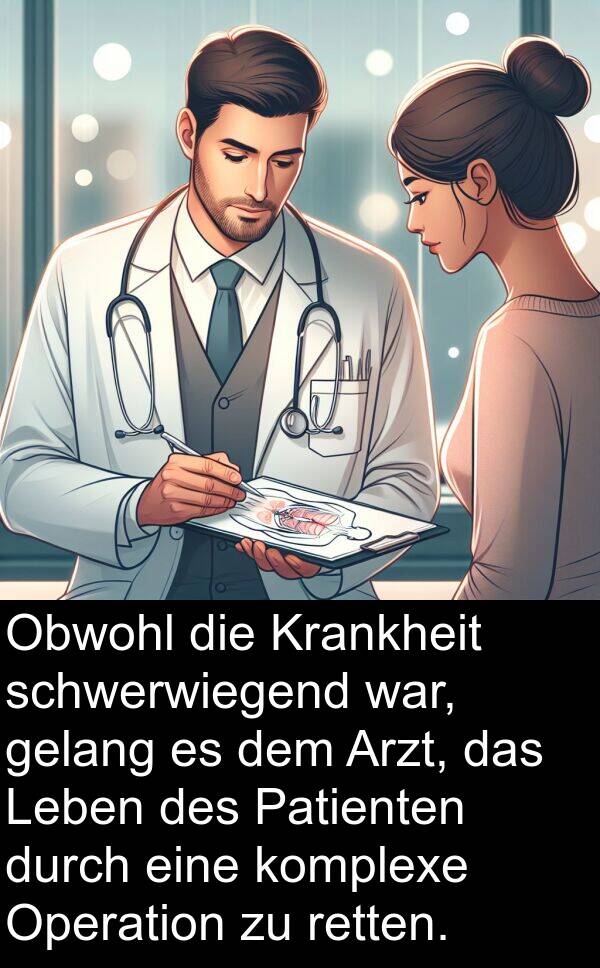 Operation: Obwohl die Krankheit schwerwiegend war, gelang es dem Arzt, das Leben des Patienten durch eine komplexe Operation zu retten.