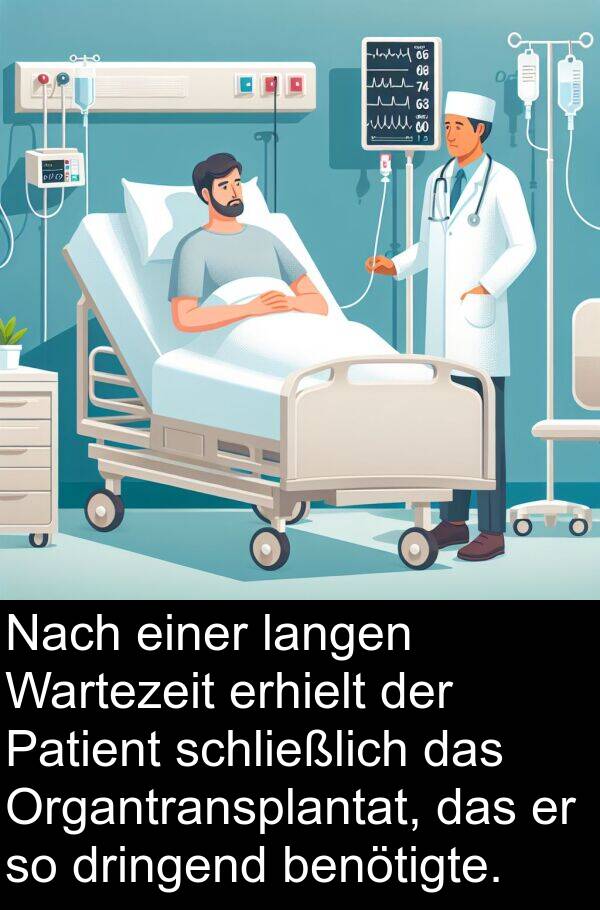 erhielt: Nach einer langen Wartezeit erhielt der Patient schließlich das Organtransplantat, das er so dringend benötigte.