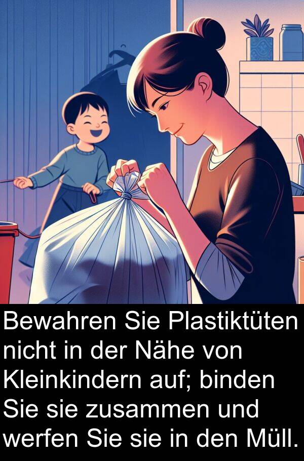 Kleinkindern: Bewahren Sie Plastiktüten nicht in der Nähe von Kleinkindern auf; binden Sie sie zusammen und werfen Sie sie in den Müll.