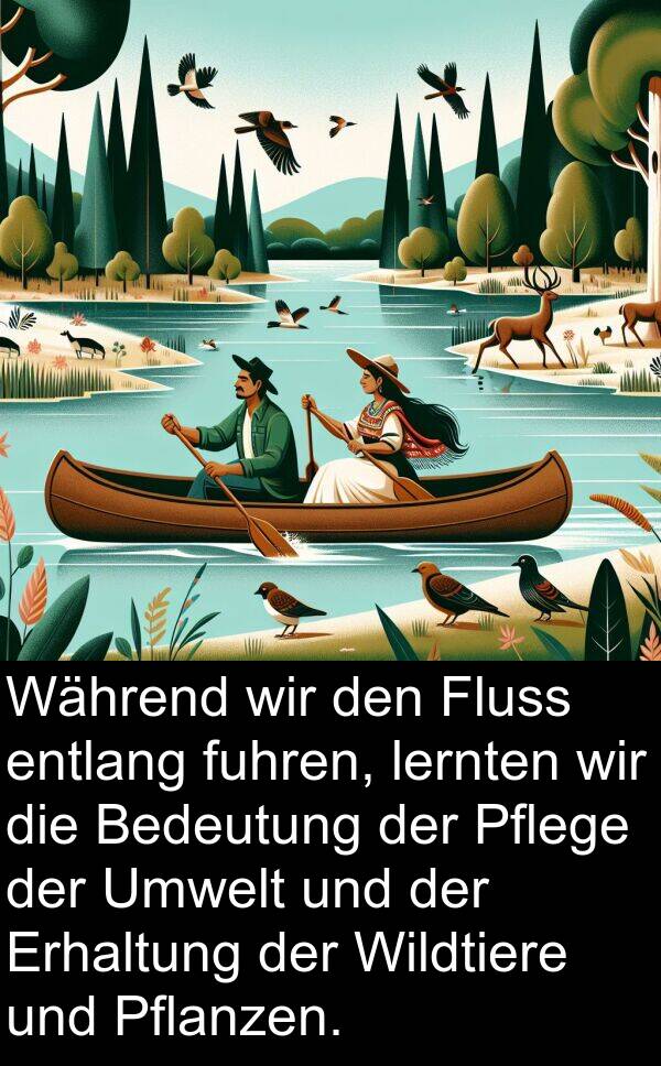 Pflege: Während wir den Fluss entlang fuhren, lernten wir die Bedeutung der Pflege der Umwelt und der Erhaltung der Wildtiere und Pflanzen.