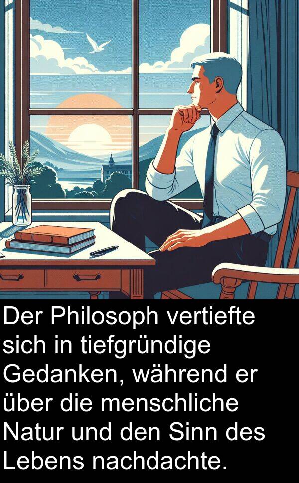 tiefgründige: Der Philosoph vertiefte sich in tiefgründige Gedanken, während er über die menschliche Natur und den Sinn des Lebens nachdachte.