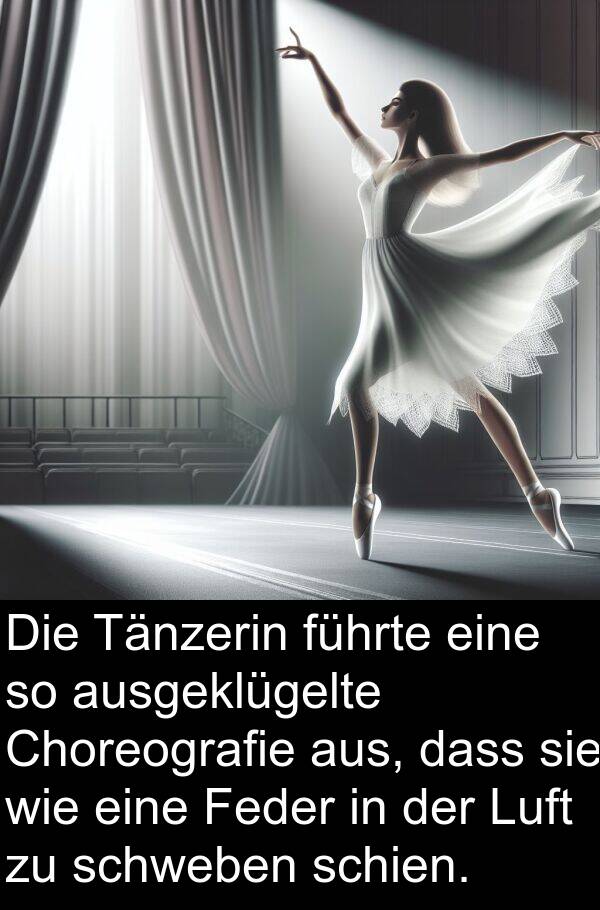 Choreografie: Die Tänzerin führte eine so ausgeklügelte Choreografie aus, dass sie wie eine Feder in der Luft zu schweben schien.