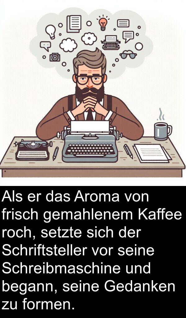 Gedanken: Als er das Aroma von frisch gemahlenem Kaffee roch, setzte sich der Schriftsteller vor seine Schreibmaschine und begann, seine Gedanken zu formen.