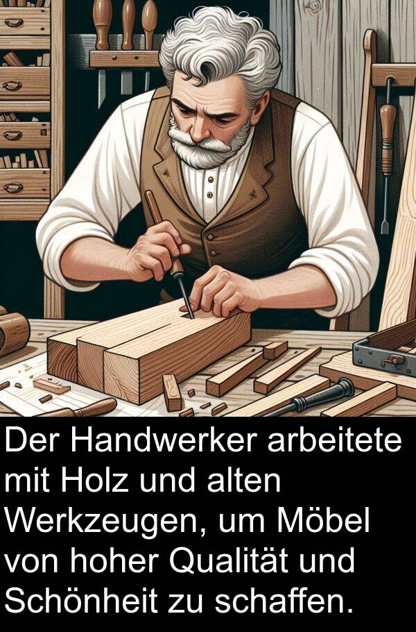 Qualität: Der Handwerker arbeitete mit Holz und alten Werkzeugen, um Möbel von hoher Qualität und Schönheit zu schaffen.